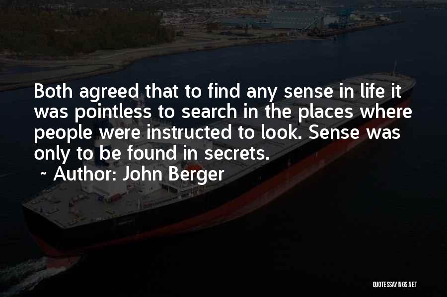 John Berger Quotes: Both Agreed That To Find Any Sense In Life It Was Pointless To Search In The Places Where People Were