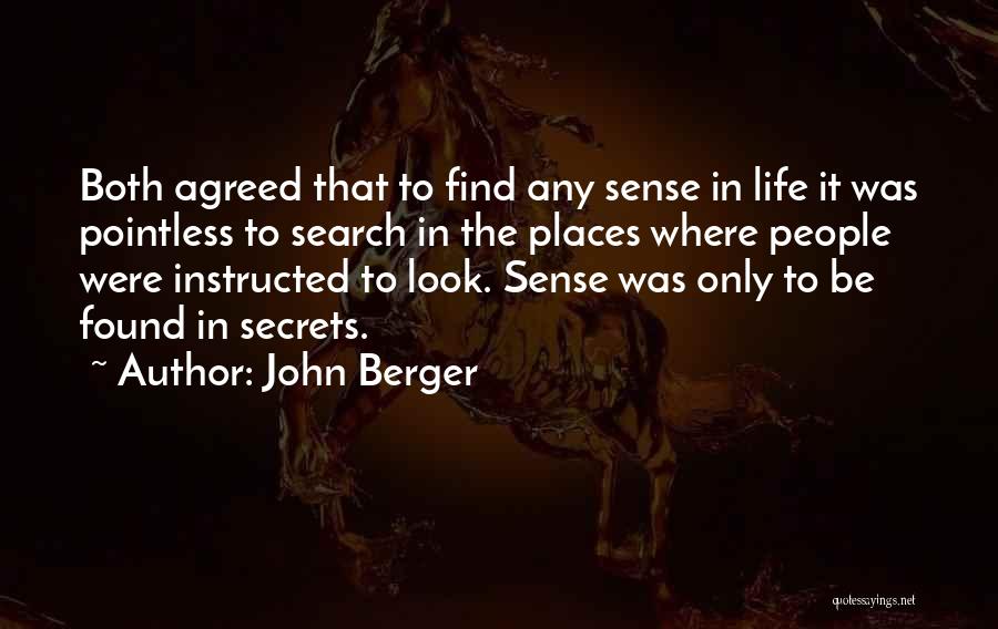 John Berger Quotes: Both Agreed That To Find Any Sense In Life It Was Pointless To Search In The Places Where People Were