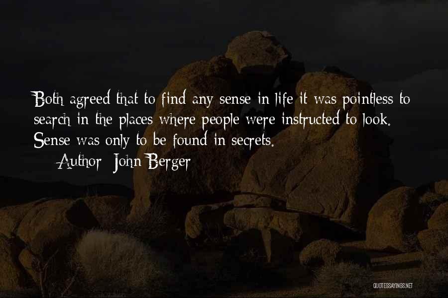 John Berger Quotes: Both Agreed That To Find Any Sense In Life It Was Pointless To Search In The Places Where People Were