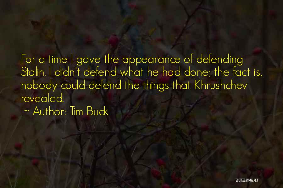 Tim Buck Quotes: For A Time I Gave The Appearance Of Defending Stalin. I Didn't Defend What He Had Done; The Fact Is,