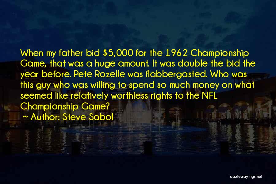 Steve Sabol Quotes: When My Father Bid $5,000 For The 1962 Championship Game, That Was A Huge Amount. It Was Double The Bid