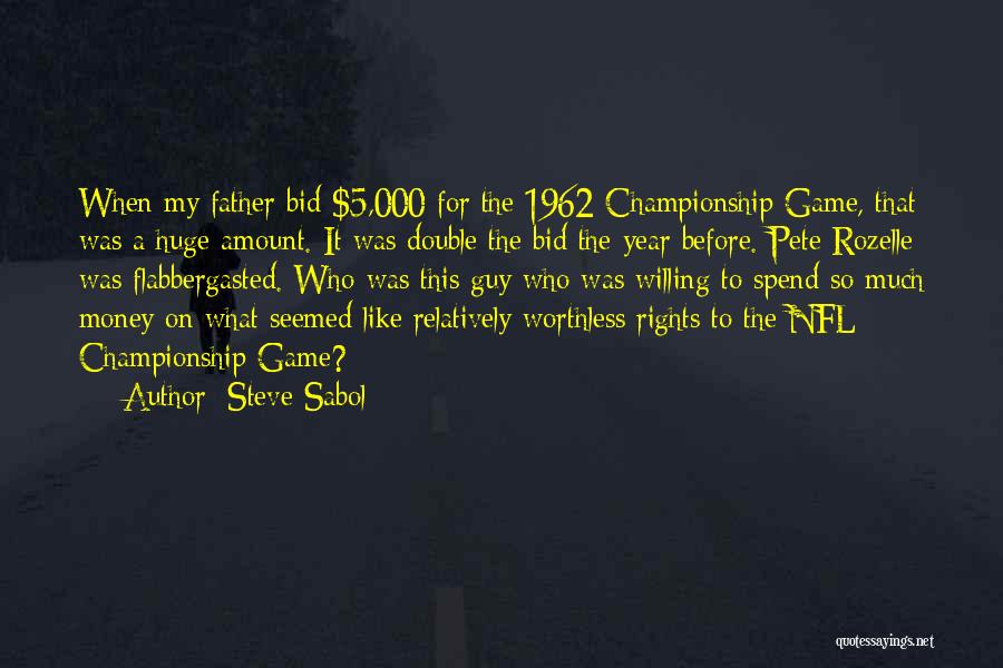 Steve Sabol Quotes: When My Father Bid $5,000 For The 1962 Championship Game, That Was A Huge Amount. It Was Double The Bid