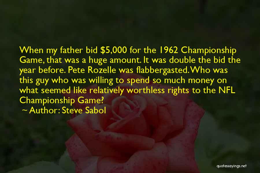 Steve Sabol Quotes: When My Father Bid $5,000 For The 1962 Championship Game, That Was A Huge Amount. It Was Double The Bid