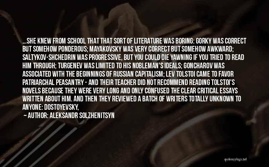 Aleksandr Solzhenitsyn Quotes: ...she Knew From School That That Sort Of Literature Was Boring: Gorky Was Correct But Somehow Ponderous; Mayakovsky Was Very