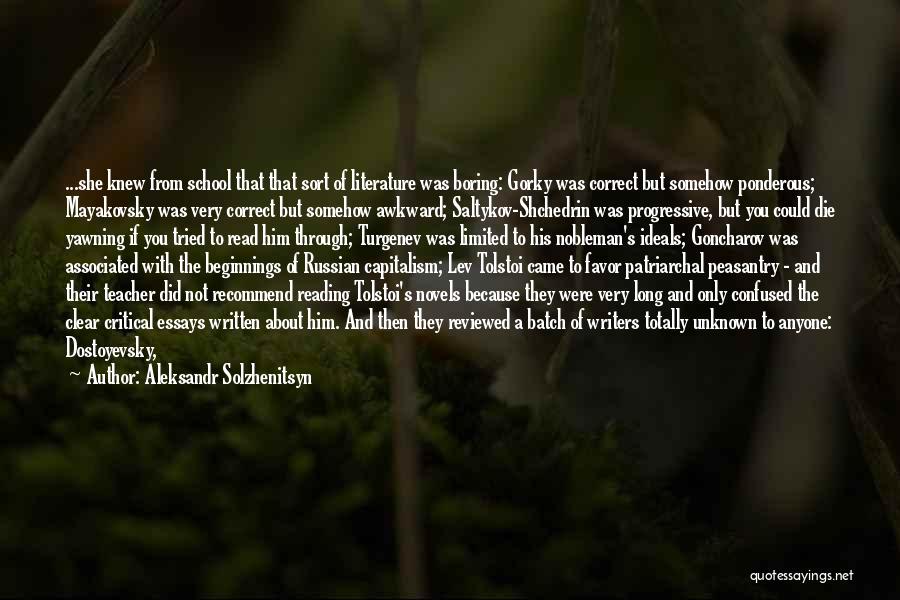 Aleksandr Solzhenitsyn Quotes: ...she Knew From School That That Sort Of Literature Was Boring: Gorky Was Correct But Somehow Ponderous; Mayakovsky Was Very