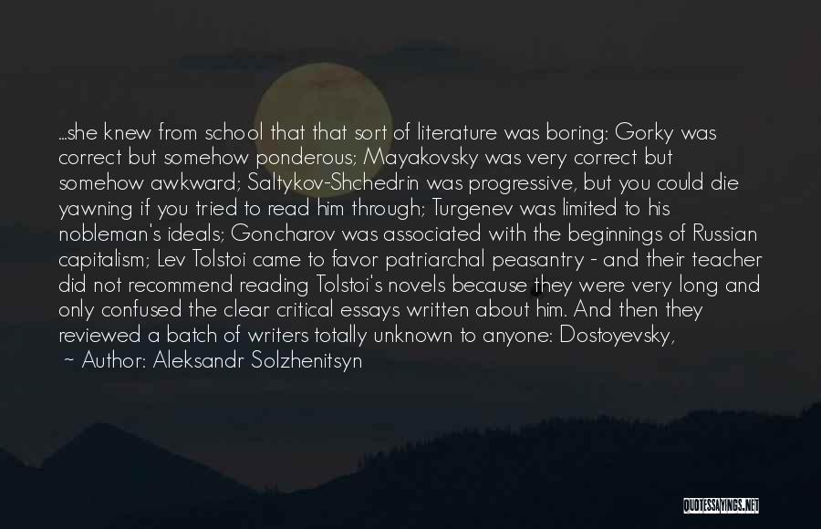 Aleksandr Solzhenitsyn Quotes: ...she Knew From School That That Sort Of Literature Was Boring: Gorky Was Correct But Somehow Ponderous; Mayakovsky Was Very