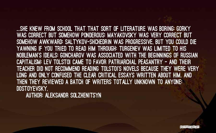 Aleksandr Solzhenitsyn Quotes: ...she Knew From School That That Sort Of Literature Was Boring: Gorky Was Correct But Somehow Ponderous; Mayakovsky Was Very