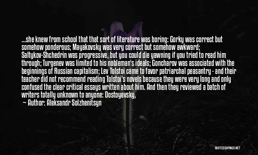 Aleksandr Solzhenitsyn Quotes: ...she Knew From School That That Sort Of Literature Was Boring: Gorky Was Correct But Somehow Ponderous; Mayakovsky Was Very