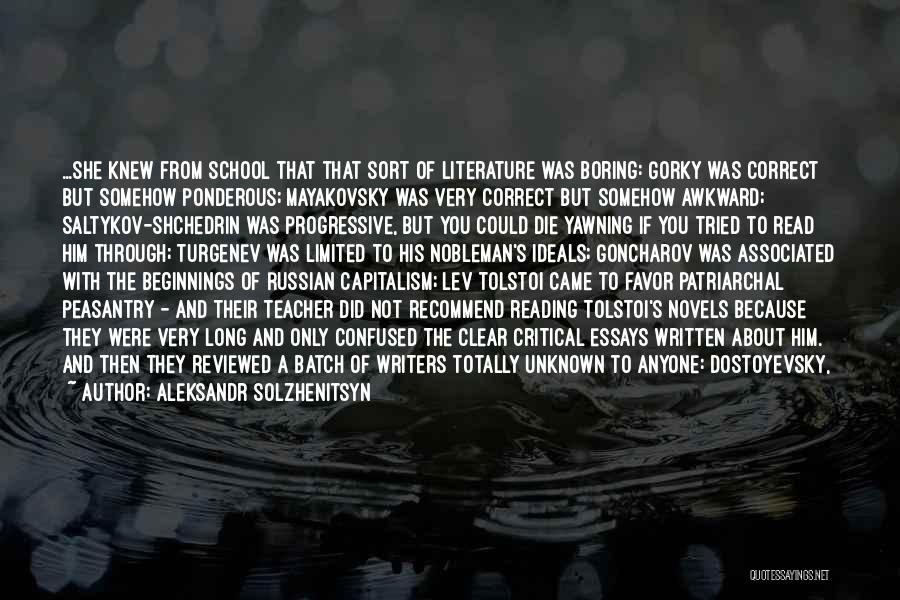 Aleksandr Solzhenitsyn Quotes: ...she Knew From School That That Sort Of Literature Was Boring: Gorky Was Correct But Somehow Ponderous; Mayakovsky Was Very