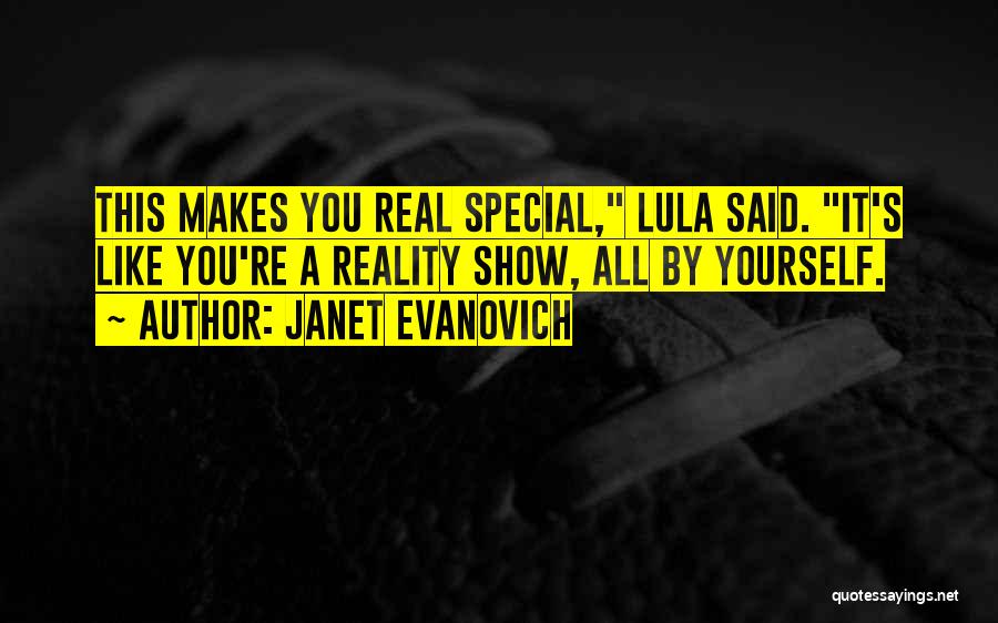 Janet Evanovich Quotes: This Makes You Real Special, Lula Said. It's Like You're A Reality Show, All By Yourself.