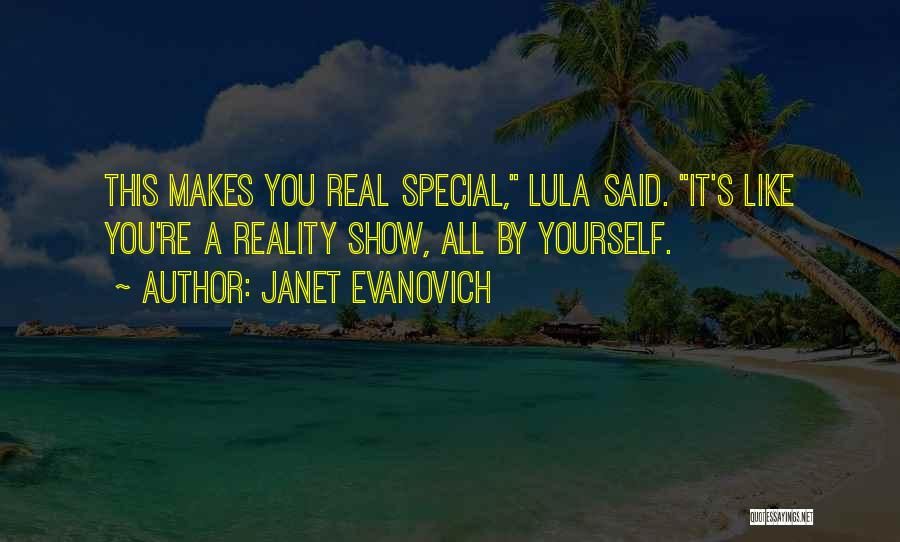 Janet Evanovich Quotes: This Makes You Real Special, Lula Said. It's Like You're A Reality Show, All By Yourself.