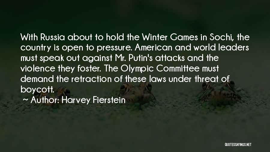 Harvey Fierstein Quotes: With Russia About To Hold The Winter Games In Sochi, The Country Is Open To Pressure. American And World Leaders