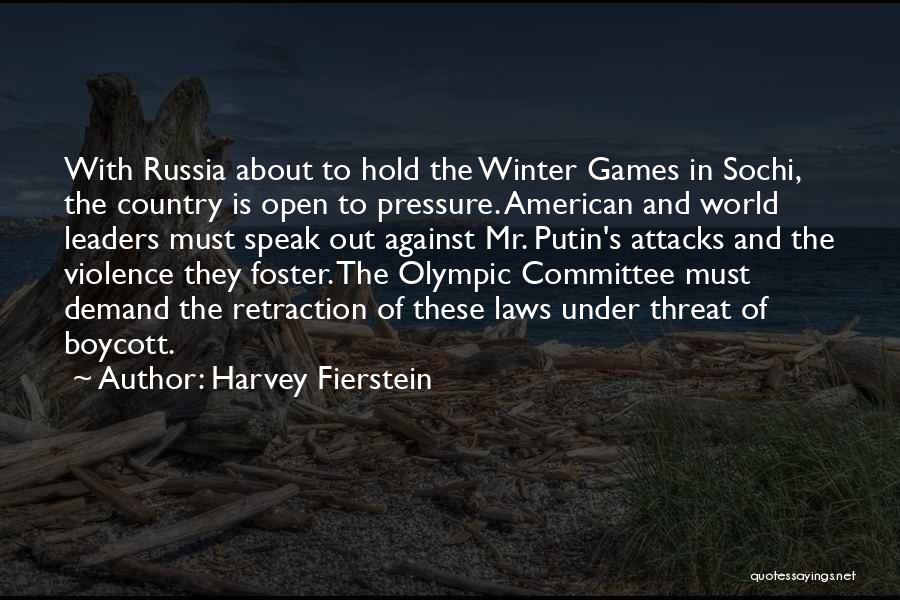 Harvey Fierstein Quotes: With Russia About To Hold The Winter Games In Sochi, The Country Is Open To Pressure. American And World Leaders
