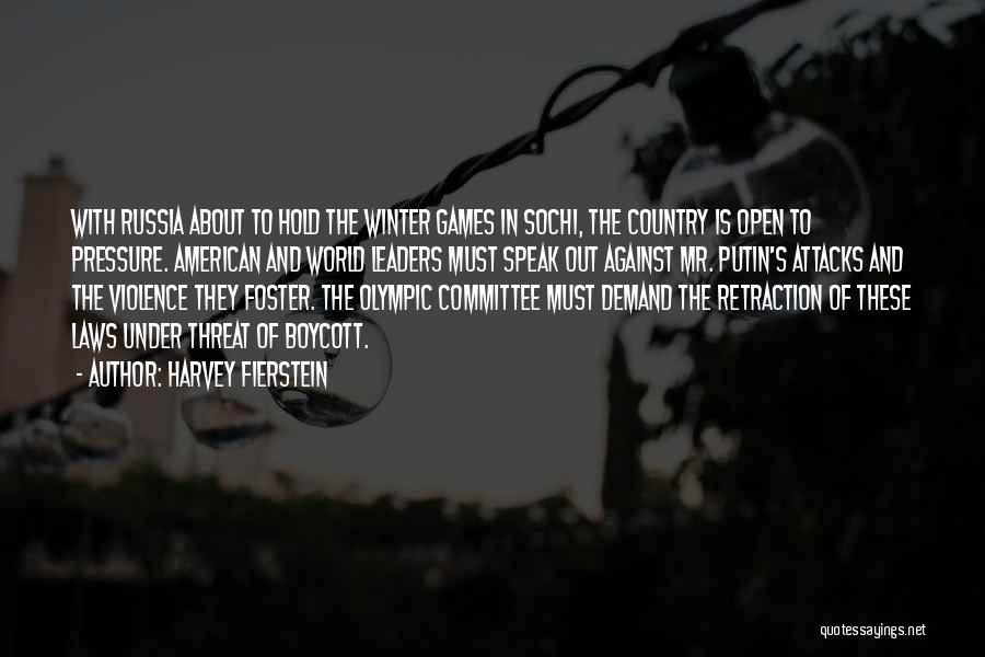 Harvey Fierstein Quotes: With Russia About To Hold The Winter Games In Sochi, The Country Is Open To Pressure. American And World Leaders