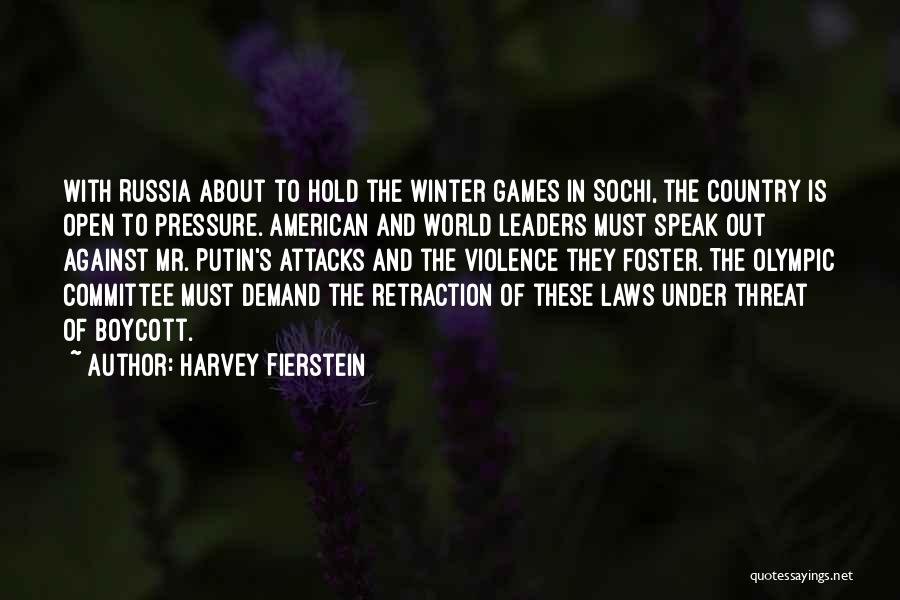 Harvey Fierstein Quotes: With Russia About To Hold The Winter Games In Sochi, The Country Is Open To Pressure. American And World Leaders