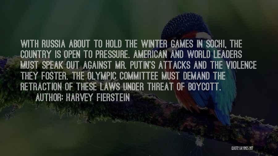 Harvey Fierstein Quotes: With Russia About To Hold The Winter Games In Sochi, The Country Is Open To Pressure. American And World Leaders