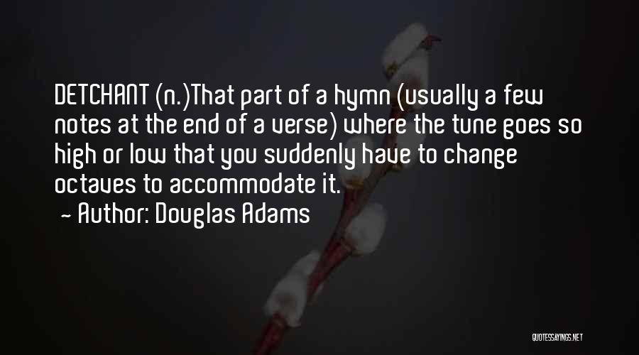 Douglas Adams Quotes: Detchant (n.)that Part Of A Hymn (usually A Few Notes At The End Of A Verse) Where The Tune Goes