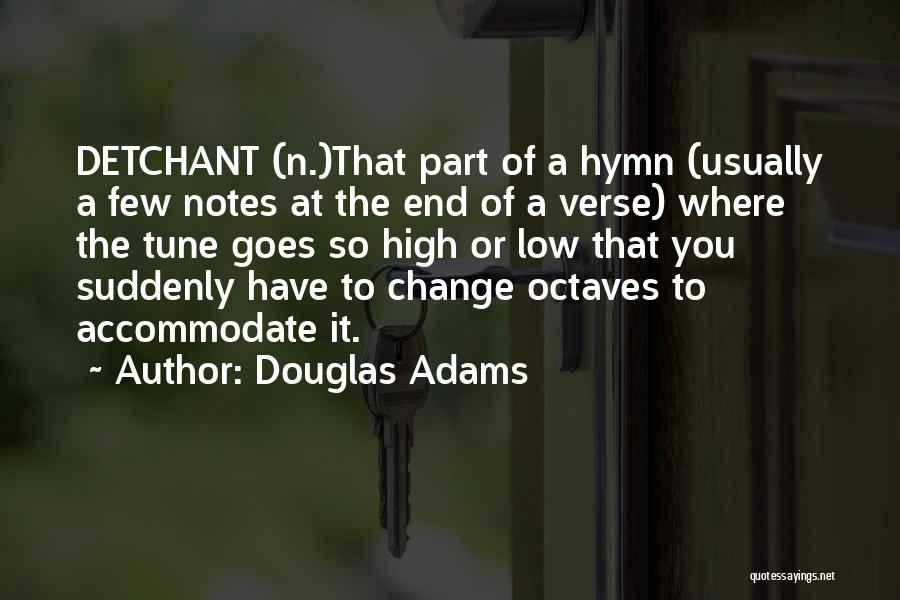 Douglas Adams Quotes: Detchant (n.)that Part Of A Hymn (usually A Few Notes At The End Of A Verse) Where The Tune Goes