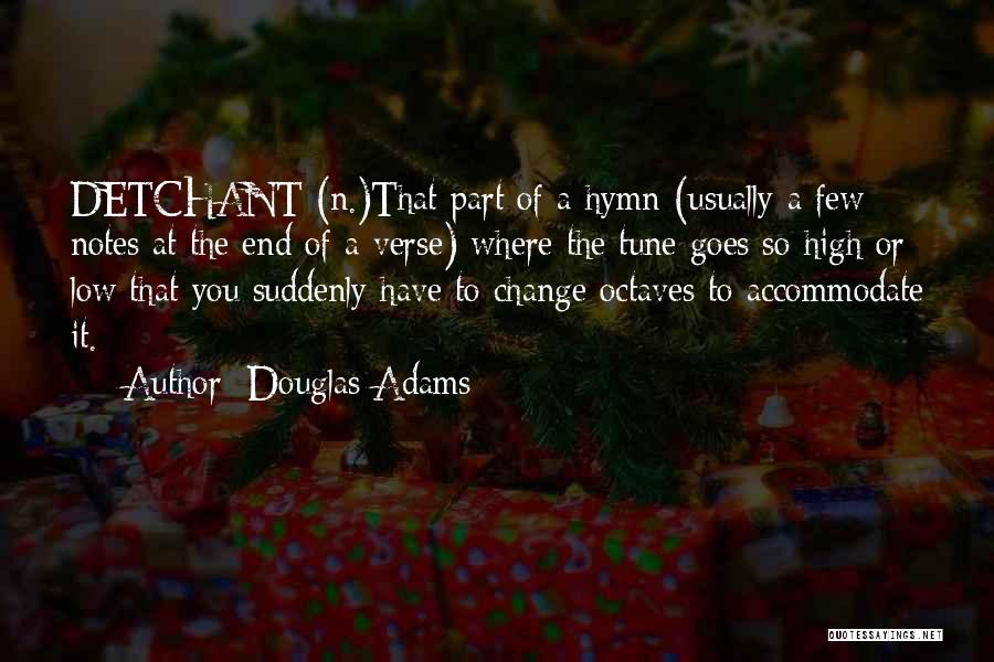 Douglas Adams Quotes: Detchant (n.)that Part Of A Hymn (usually A Few Notes At The End Of A Verse) Where The Tune Goes