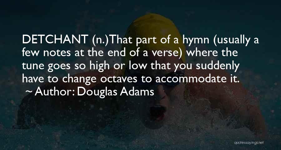 Douglas Adams Quotes: Detchant (n.)that Part Of A Hymn (usually A Few Notes At The End Of A Verse) Where The Tune Goes