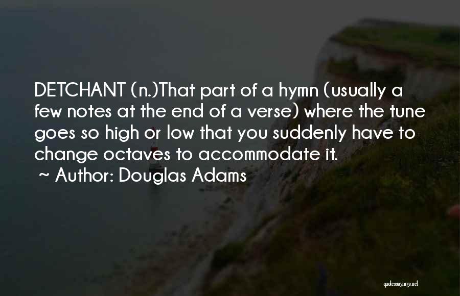 Douglas Adams Quotes: Detchant (n.)that Part Of A Hymn (usually A Few Notes At The End Of A Verse) Where The Tune Goes