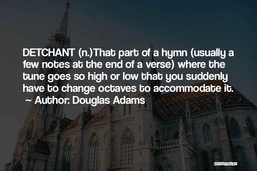 Douglas Adams Quotes: Detchant (n.)that Part Of A Hymn (usually A Few Notes At The End Of A Verse) Where The Tune Goes