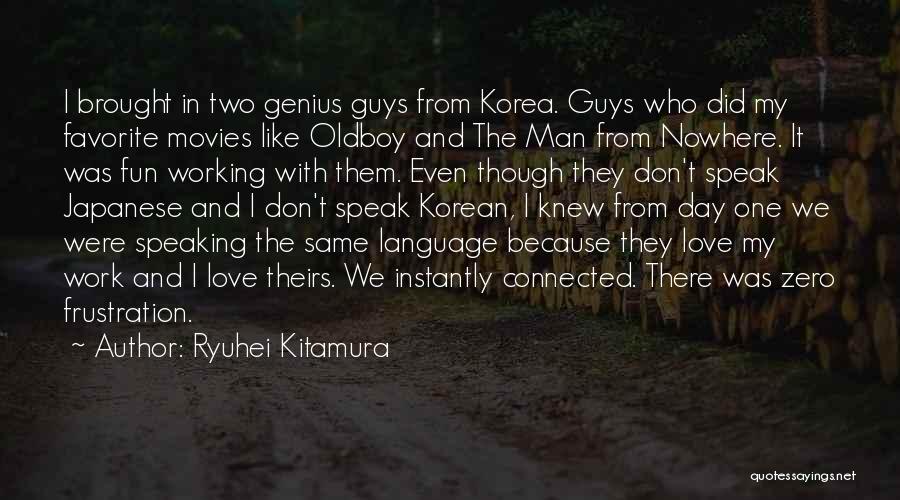 Ryuhei Kitamura Quotes: I Brought In Two Genius Guys From Korea. Guys Who Did My Favorite Movies Like Oldboy And The Man From