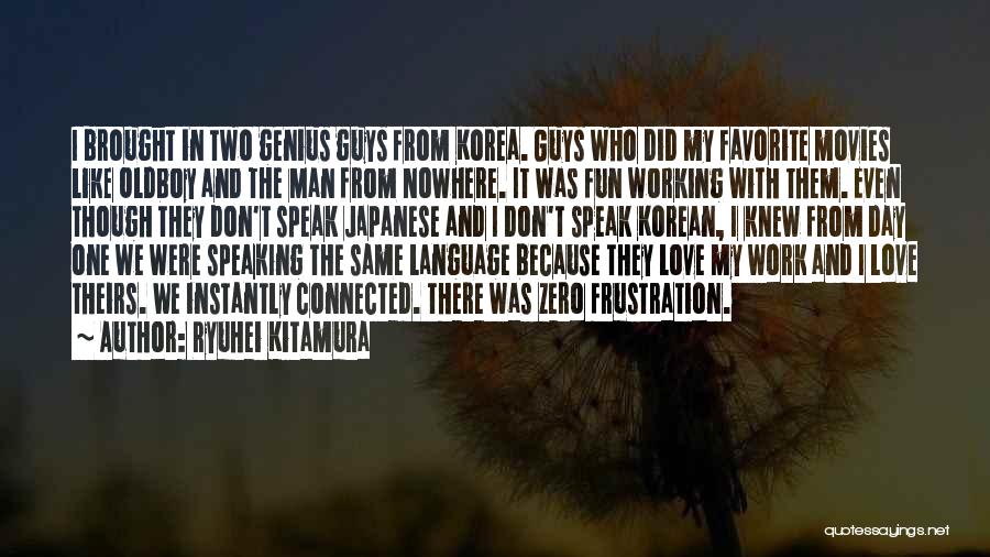Ryuhei Kitamura Quotes: I Brought In Two Genius Guys From Korea. Guys Who Did My Favorite Movies Like Oldboy And The Man From