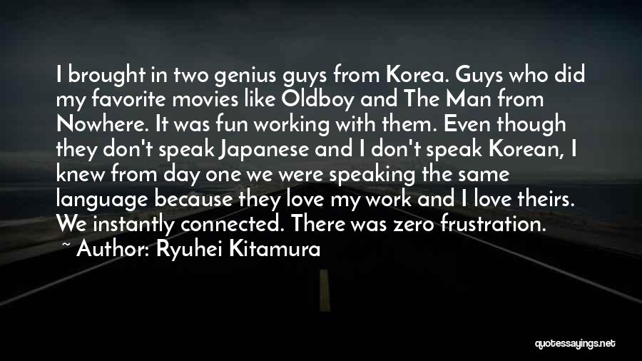 Ryuhei Kitamura Quotes: I Brought In Two Genius Guys From Korea. Guys Who Did My Favorite Movies Like Oldboy And The Man From