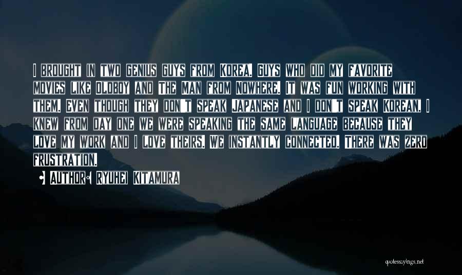 Ryuhei Kitamura Quotes: I Brought In Two Genius Guys From Korea. Guys Who Did My Favorite Movies Like Oldboy And The Man From