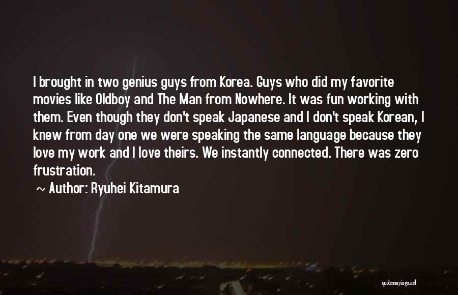 Ryuhei Kitamura Quotes: I Brought In Two Genius Guys From Korea. Guys Who Did My Favorite Movies Like Oldboy And The Man From