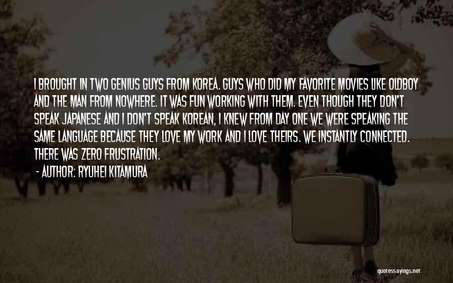 Ryuhei Kitamura Quotes: I Brought In Two Genius Guys From Korea. Guys Who Did My Favorite Movies Like Oldboy And The Man From