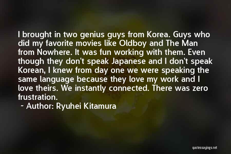 Ryuhei Kitamura Quotes: I Brought In Two Genius Guys From Korea. Guys Who Did My Favorite Movies Like Oldboy And The Man From