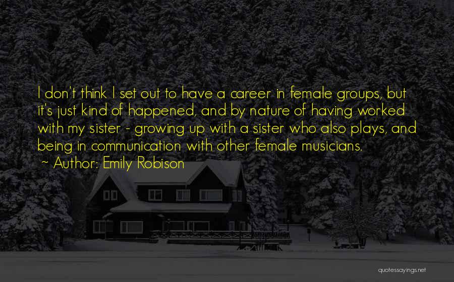 Emily Robison Quotes: I Don't Think I Set Out To Have A Career In Female Groups, But It's Just Kind Of Happened, And