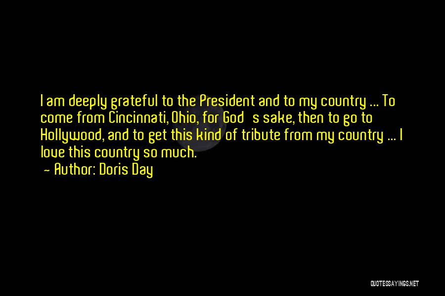 Doris Day Quotes: I Am Deeply Grateful To The President And To My Country ... To Come From Cincinnati, Ohio, For God's Sake,