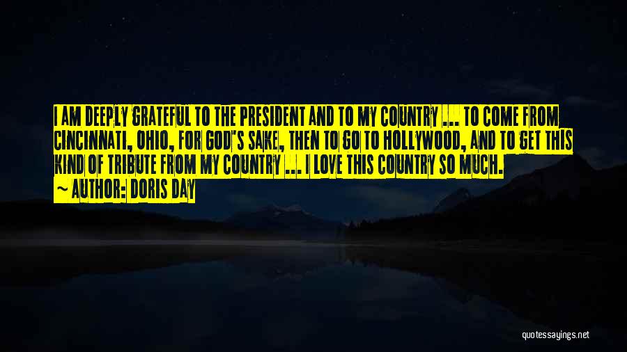 Doris Day Quotes: I Am Deeply Grateful To The President And To My Country ... To Come From Cincinnati, Ohio, For God's Sake,
