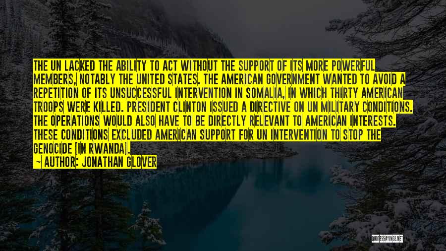 Jonathan Glover Quotes: The Un Lacked The Ability To Act Without The Support Of Its More Powerful Members, Notably The United States. The