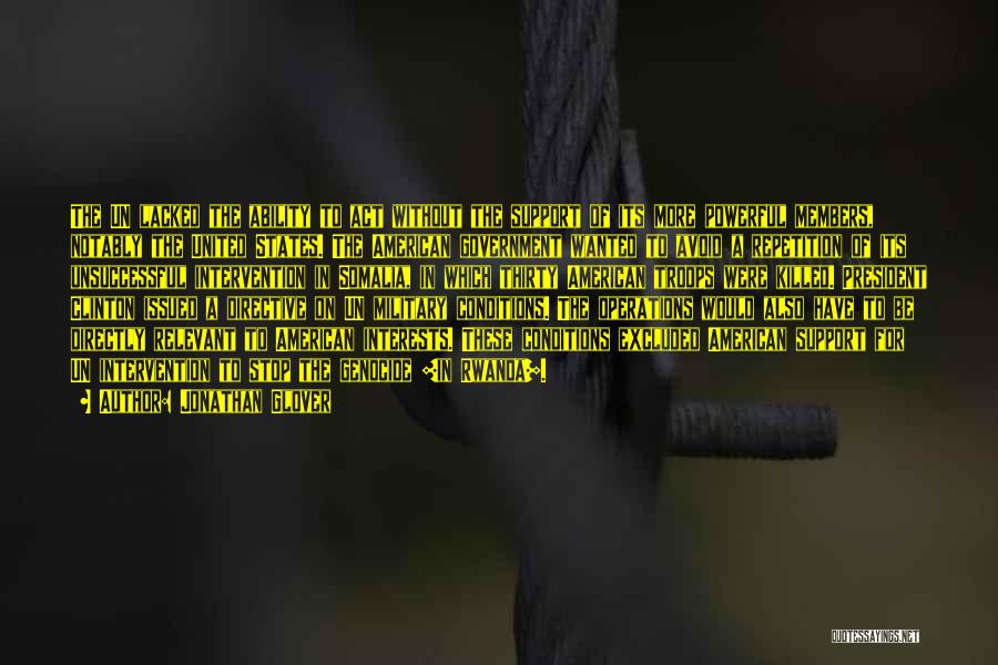 Jonathan Glover Quotes: The Un Lacked The Ability To Act Without The Support Of Its More Powerful Members, Notably The United States. The