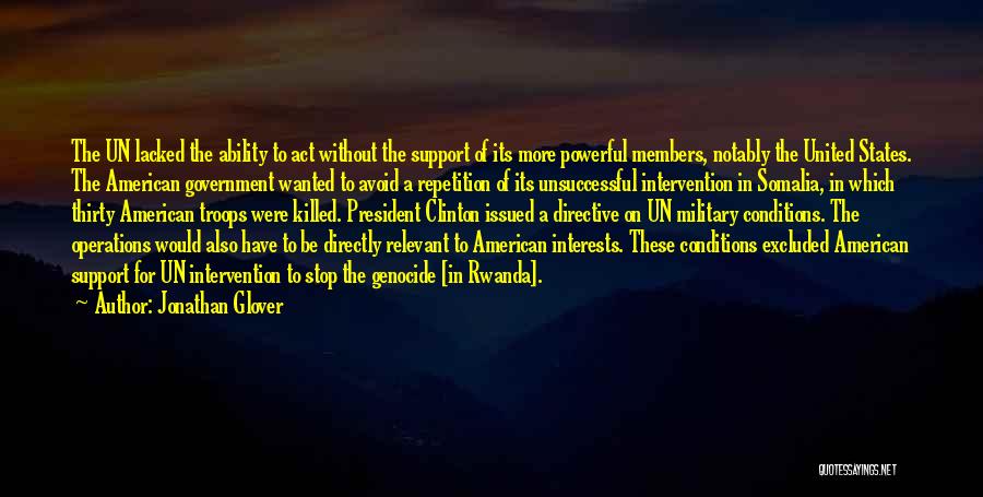 Jonathan Glover Quotes: The Un Lacked The Ability To Act Without The Support Of Its More Powerful Members, Notably The United States. The