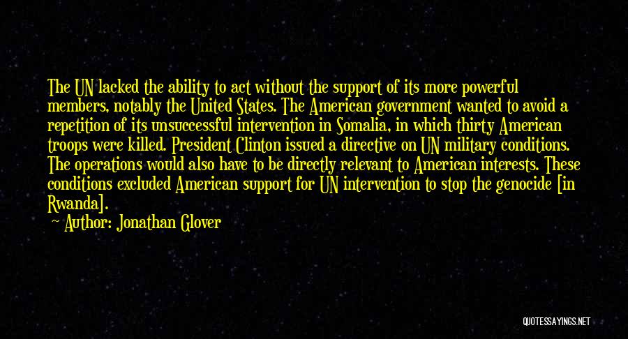 Jonathan Glover Quotes: The Un Lacked The Ability To Act Without The Support Of Its More Powerful Members, Notably The United States. The