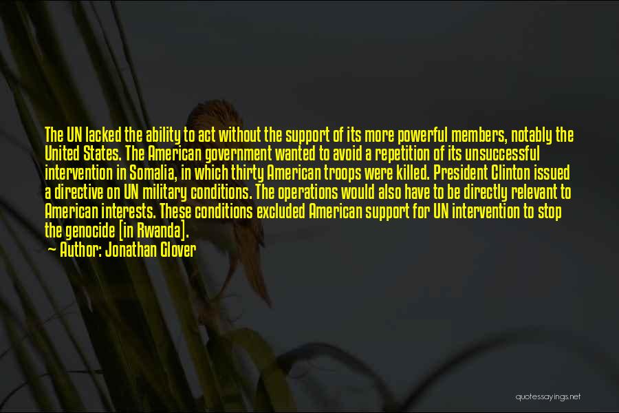 Jonathan Glover Quotes: The Un Lacked The Ability To Act Without The Support Of Its More Powerful Members, Notably The United States. The