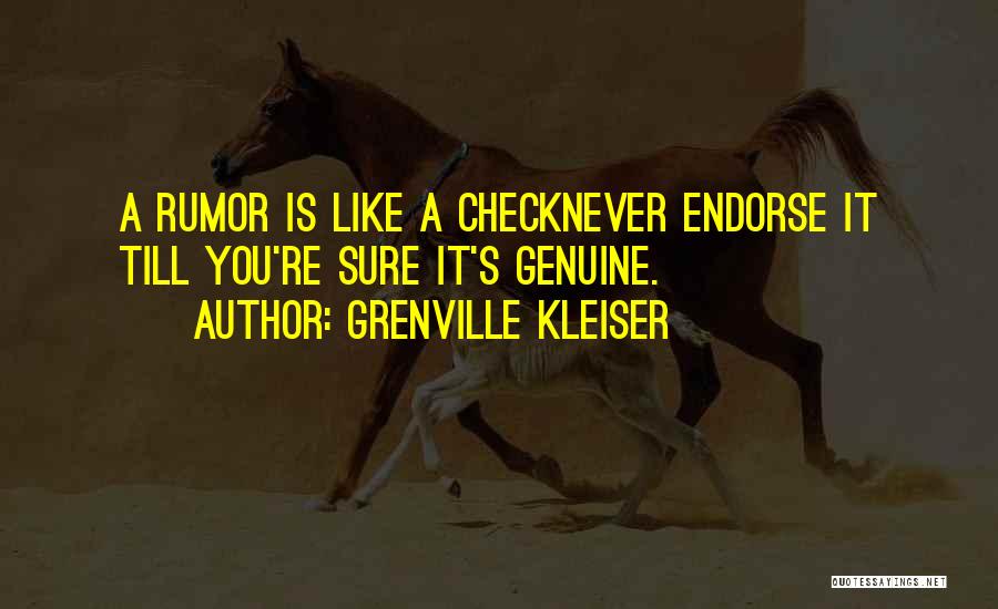 Grenville Kleiser Quotes: A Rumor Is Like A Checknever Endorse It Till You're Sure It's Genuine.