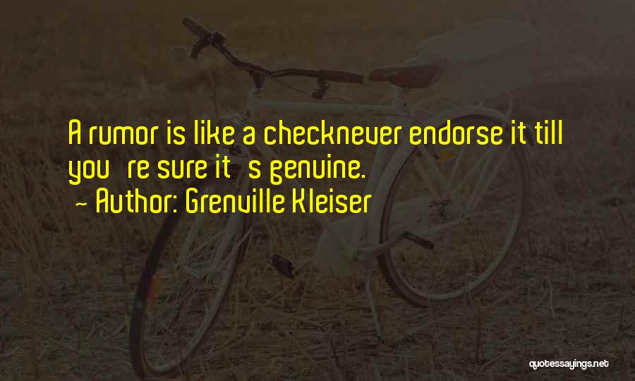 Grenville Kleiser Quotes: A Rumor Is Like A Checknever Endorse It Till You're Sure It's Genuine.