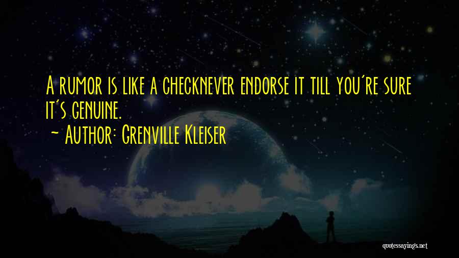 Grenville Kleiser Quotes: A Rumor Is Like A Checknever Endorse It Till You're Sure It's Genuine.