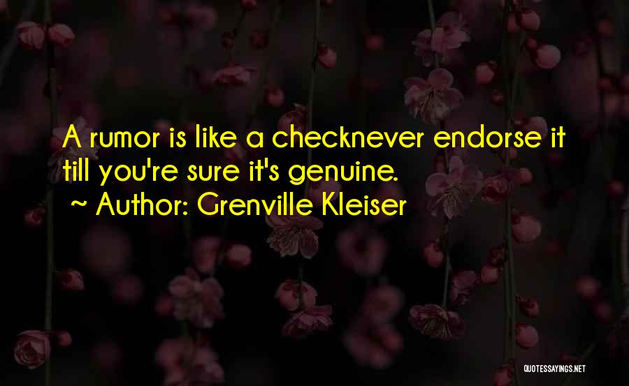 Grenville Kleiser Quotes: A Rumor Is Like A Checknever Endorse It Till You're Sure It's Genuine.