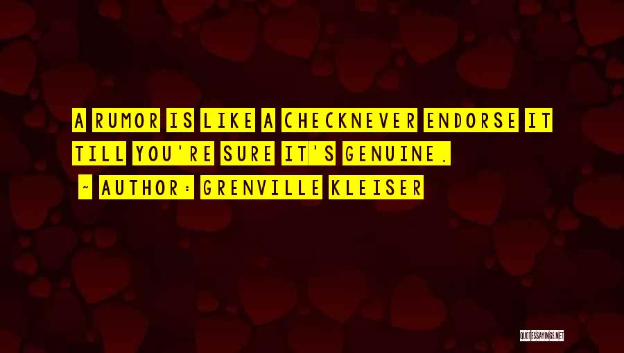 Grenville Kleiser Quotes: A Rumor Is Like A Checknever Endorse It Till You're Sure It's Genuine.