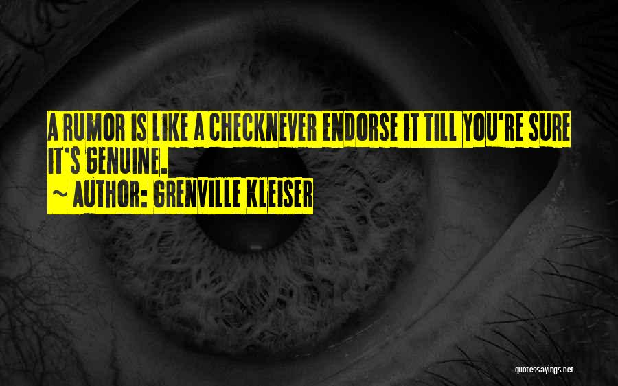 Grenville Kleiser Quotes: A Rumor Is Like A Checknever Endorse It Till You're Sure It's Genuine.