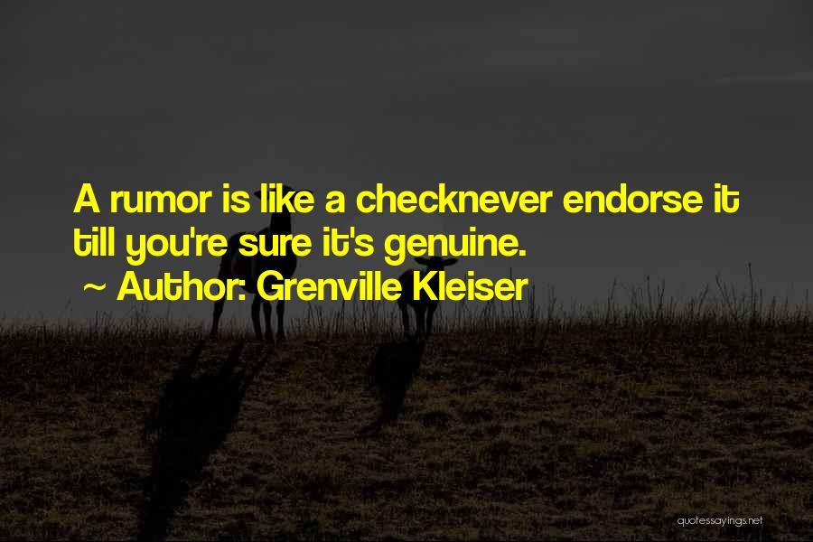 Grenville Kleiser Quotes: A Rumor Is Like A Checknever Endorse It Till You're Sure It's Genuine.