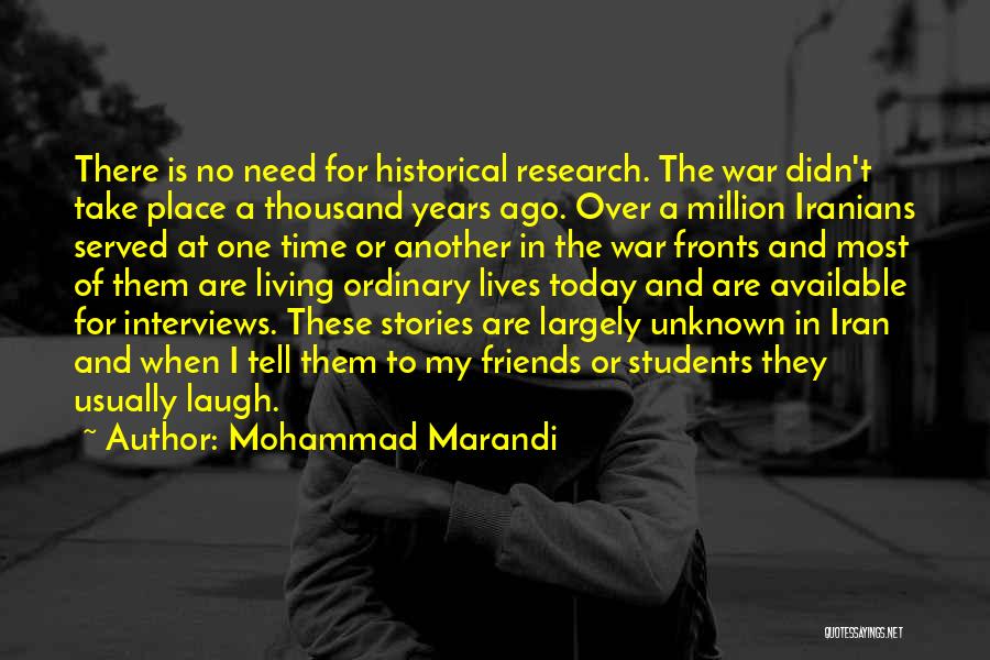 Mohammad Marandi Quotes: There Is No Need For Historical Research. The War Didn't Take Place A Thousand Years Ago. Over A Million Iranians