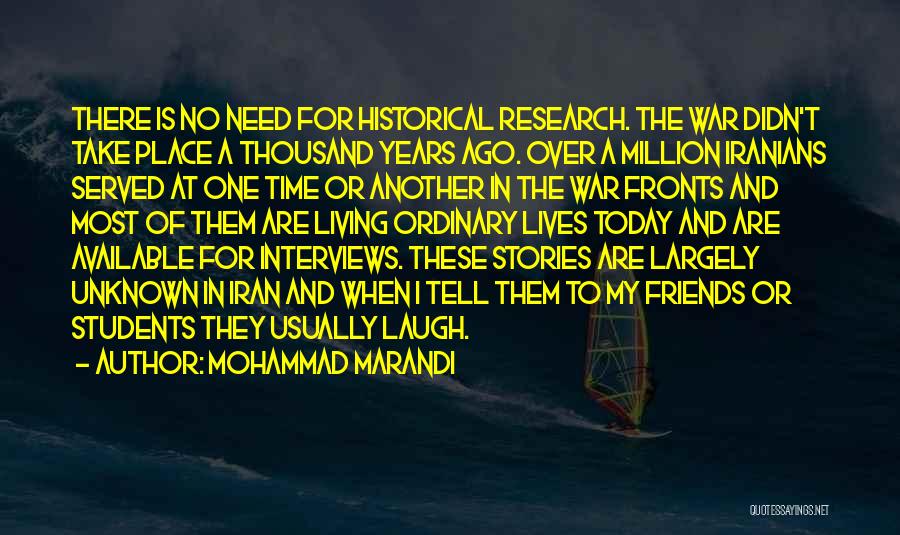 Mohammad Marandi Quotes: There Is No Need For Historical Research. The War Didn't Take Place A Thousand Years Ago. Over A Million Iranians